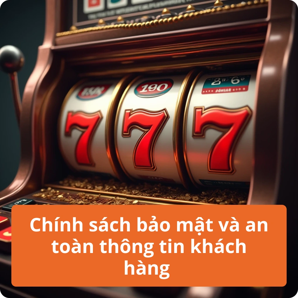 Chính sách bảo mật và an toàn thông tin khách hàng